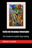 Varick the Voracious Velociraptor: The Trouble He Couldn't Stop Tasting