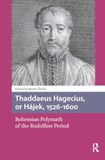 Thaddaeus Hagecius, or Hájek, 1526-1600: Bohemian Polymath of the Rudolfine Period