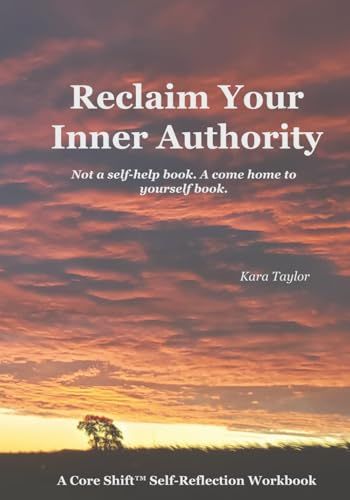 Reclaim Your Inner Authority: Not a self-help book. A come home to yourself book.