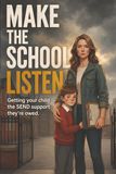 Make the School Listen: The Parent's Complete Guide to EHCPs, School Support, Exclusions and Your Legal Rights in England — for Children with Autism, ADHD and SEND