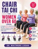 CHAIR Libri GmbH Chair Tai CHI for Women Over 60 (2026): A Complete 28-Day Seated Exercise Plan With 70 Easy Tai Chi Movements To Improve Confidence, Mobility, Support Independence and Healthy Aging