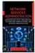 Network Independently Published Network Services Administration: Managing DNS, DHCP, Web Services, File Services, Remote Access, and Network Infrastructure