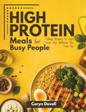High protein meals for busy people: Fast, filling recipes to fuel your day without the fuss