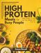 High protein meals for busy people: Fast, filling recipes to fuel your day without the fuss