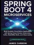 SPRING BOOT 4 MICROSERVICES: Build Scalable Cloud-Native Applications with Spring Cloud, Docker, Kubernetes, Kafka, RabbitMQ, Redis, PostgreSQL, and Observability