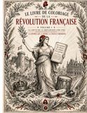 Le Livre de Coloriage de la Révolution Française: La Chute de la Monarchie (1789-1792)