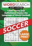 Soccer Word Search and Learn: 1,600+ Terms & Definitions: The Ultimate Companion for Fans to Master Tactics, History, and the Language of World Football—The Perfect Gift for Soccer Fans