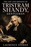 The Life and Opinions of Tristram Shandy, Gentleman: A Classic 18th-Century Comic Novel, Illustrated Edition
