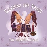 Coloring the Tarot: The Major Arcana: A Mystical Coloring Book for Teens & Adults Exploring Tarot Symbolism, Intuition and the Arcana