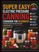 Super Easy Electric Pressure Canning Cookbook for Beginners 2026