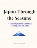 Japan Through the Seasons: A Tranquil Japanese Landscape Coloring Book for Adults