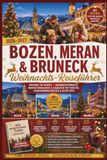 Bozen, Meran & Bruneck Weihnachts-Reiseführer 2026–2027