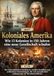 Koloniales Amerika: Wie 13 Kolonien in 150 Jahren eine neue Gesellschaft schufen: Die wirtschaftlichen Strukturen, sozialen Konflikte und politischen ... Außenposten zur Revolution führten