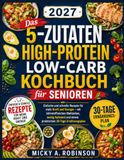 Das 5-Zutaten High-Protein Low-Carb Kochbuch für Senioren