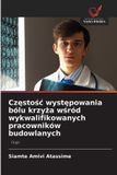 Cz¿sto¿¿ OmniScriptum SRL Częstośc występowania bólu krzyża wśród wykwalifikowanych pracowników budowlanych