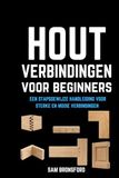 Houtverbindingen voor beginners: een stapsgewijze handleiding voor sterke en mooie verbindingen