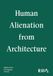 Human Alienation from Architecture