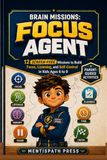 Brain Missions: Focus Agent: 12 Screen-Free Missions to Build Focus, Listening, and Self-Control in Kids Ages 6 to 9