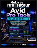 Guide Avid Pro Tools User Guide for Beginners
