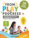 FROM PLAY TO PROGRESS: 100 OCCUPATIONAL THERAPY STRATEGIES, INTERVENTIONS AND ACTIVITIES FOR PARENTS AND EDUCATORS OF CHILDREN WITH AUTISM
