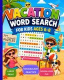 Vacation Word Search for Kids Ages 6–8: 70+ Vacation-Themed Word Search Puzzles with Large Print, Vocabulary Practice, Screen-Free Fun, and Solutions Included