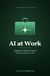 AI at Work: A Beginner's Guide to Using AI Without Breaking Your Job
