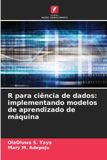 R OmniScriptum SRL R para ciência de dados: implementando modelos de aprendizado de máquina
