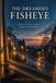 THE DREAMER'S FISHEYE: Poems of Dreams, Desire, Memory, and Becoming