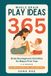 Whole Brain Play Ideas: 365 Brain Development Activities for Baby's First Year