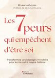 Les 7 peurs qui empêchent d'être soi: Transformez vos blocages invisibles pour écrire votre propre histoire