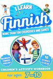I Learn Finnish: Bilingual Activity Workbook for Children Ages 7–10: More Than 130 Exercises and Games, 10 Illustrated Stories to Read
