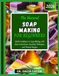 THE NATURAL SOAP MAKING FOR BEGINNERS: Build Confidence in Soap Making with Clear Instructions, Essential Techniques, and Trusted Recipes