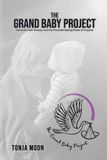 The Grand Baby Project: Dementia Doll Therapy and the Groundbreaking Power of Purpose Paperback