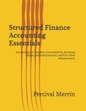 Structured Finance Accounting Essentials: Accounting for Transfers, Consolidation, Servicing Rights, Retained Interests, and Fair Value Measurement