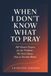 WHEN I DON'T KNOW WHAT TO PRAY: 100 Honest Prayers for the Problems We Don't Know How to Put Into Words