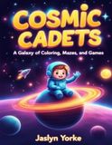 Cosmic Cadets: A Galaxy of Coloring, Mazes, and Games