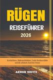 RÜGEN REISEFÜHRER 2026: Kreidefelsen, Bäderarchitektur, Uralte Buchenwälder und die schönste Insel der Ostsee