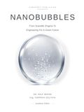 Nanobubbles: From Scientific Enigma to Engineering for a Green Future