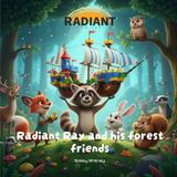 Radiant Ray and his Forest Friends: Join Radiant Ray and his forest friends on their imagination adventures
