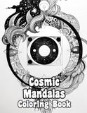 Cosmic Mandalas Coloring Book: Colouring Pages Of Celestial Decorative Patterns Galactic Zen Art Astronomical Geometric Motifs Planetary Repeat ... Mindfulness | For Kid Adult Teen Senior