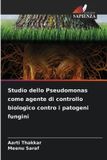 Studio Edizioni Sapienza Studio dello Pseudomonas come agente di controllo biologico contro i patogeni fungini Paperback