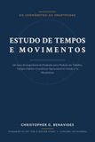 Estudo de Tempos e Movimentos: Do Cronômetro ao Smartphone: Um Guia de Engenharia de Produção para Medição do Trabalho, Tempos-Padrão e Excelência Operacional no Varejo e na Manufatura
