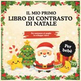 Il mio primo libro di contrasto di Natale: Buon Natale, piccolo bebè. Un libro di contrasto per bebè con stelle, alberi di Natale, pagine ricordo e spazio per la prima foto di Natale