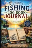 Fishing Log Book Journal: A Guided Fishing Log Book & Journal with Inspirational Fishing Quotes, Catch Records, Trip Logs, Species Trackers, Lure Notes, Weather Conditions & Angling Reflections