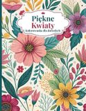 Piękne Independently Published Piękne kwiaty Kolorowanka dla dorosłych