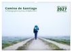 Camino Calvendo Camino de Santiago - a Photographic Journey of Reflections (Wall Calendar 2027 DIN A3 landscape)