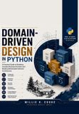 Domain-Driven Independently Published Domain-Driven Design in Python: A Practical Guide to Modeling Complex Business Domains and Building Maintainable Software Architectures Paperback