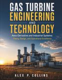 GAS TURBINE ENGINEERING AND TECHNOLOGY: Aero-Derivative and Industrial Systems: Theory, Design, and Operational Excellence