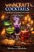 witchCRAFT COCKTAILS: A Spellbook of Spirited Concoctions