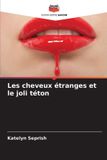 Les Editions Notre Savoir Les cheveux étranges et le joli téton